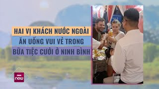 Khách Tây lạc đường, bất ngờ được mời luôn vào đám cưới ở Ninh Bình ăn uống no say | VTC Now