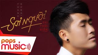 Video thumbnail of "Sai Người, Sai Thời Điểm | Thanh Hưng | Official MV"