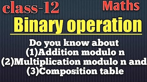 Binary operations ! class-12! About addition modulo n, multiplication modulo n and composition table