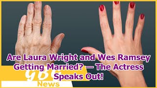 Are Laura Wright and Wes Ramsey Getting Married — The Actress Speaks Out!