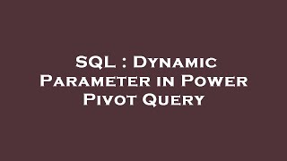 SQL : Dynamic Parameter in Power Pivot Query