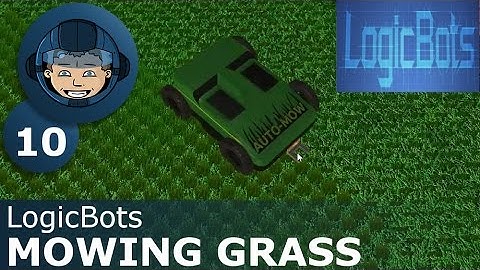 MOWING GRASS - LogicBots: Ep. #10 - Gameplay & Walkthrough