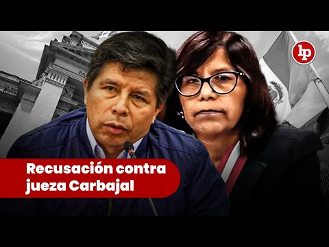 Pedro Castillo: Recusación contra jueza Norma Carbajal