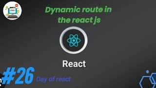 #26 day of react || dynamic routing in the react router dom || react course for the beginners