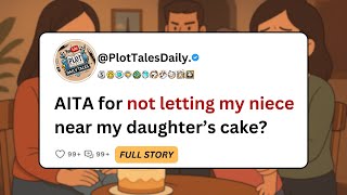 AITA for not letting my niece near my daughter’s cake | Reddit Stories