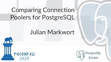 Julian Markwort - Comparing Connection Poolers for PostgreSQL (PGConf.EU 2024)