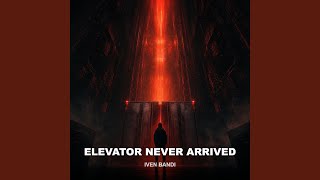 Elevator Never Arrived