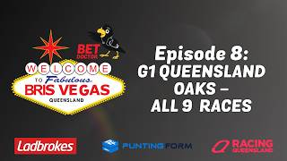 Bet Doctor Brisvegas  Season 5 Ep 8  g1 Queensland Oaks  All 9 Races
