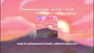 a thousand greetings - sped up   reverb