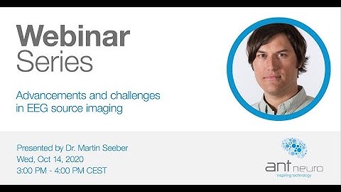 ANT Neuro Webinar - Advancements and Challenges in EEG Source Imaging