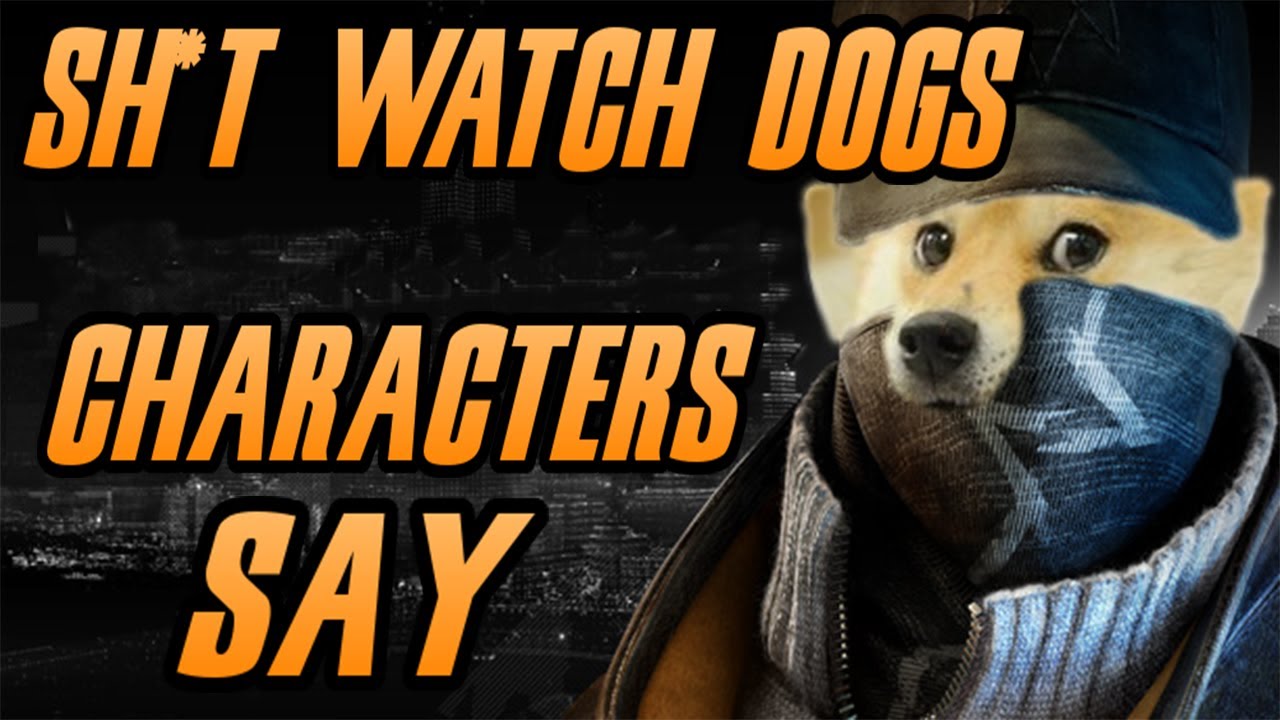 watch dogs weapons trade final mission Watch Dogs : Sh*T Characters Say - Funny Moments Episode 2
