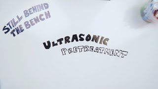 Ep 30 - Ultrasonic Pretreatment