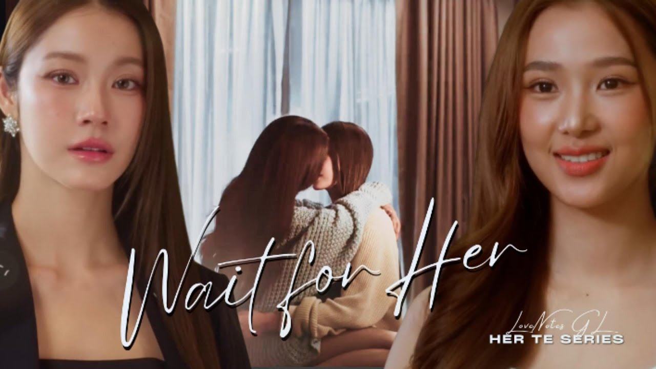 Her รักของเธอ  | NamtanFilm| Wait for Her