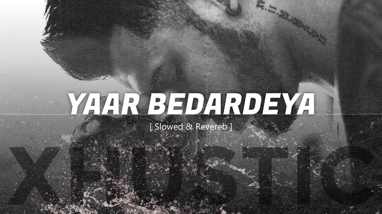 slowed-reverb-o-bedardeya-arijit-singh-xhustic-youtube