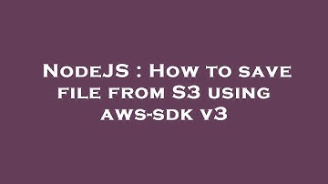 NodeJS : How to save file from S3 using aws-sdk v3
