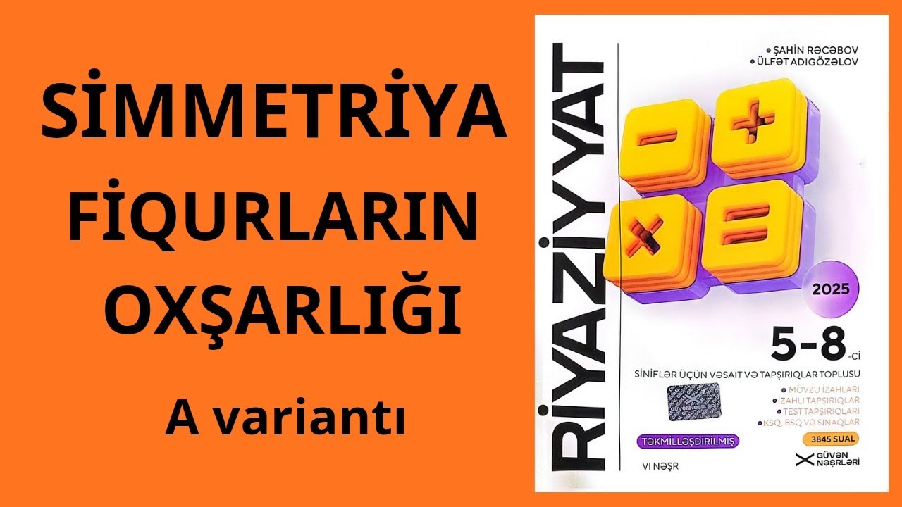 Yeni nəşr 2025.  SİMMETRİYA, FİQURLARIN OXŞARLIĞI