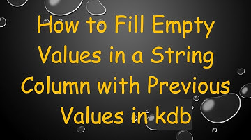 How to Fill Empty Values in a String Column with Previous Values in kdb