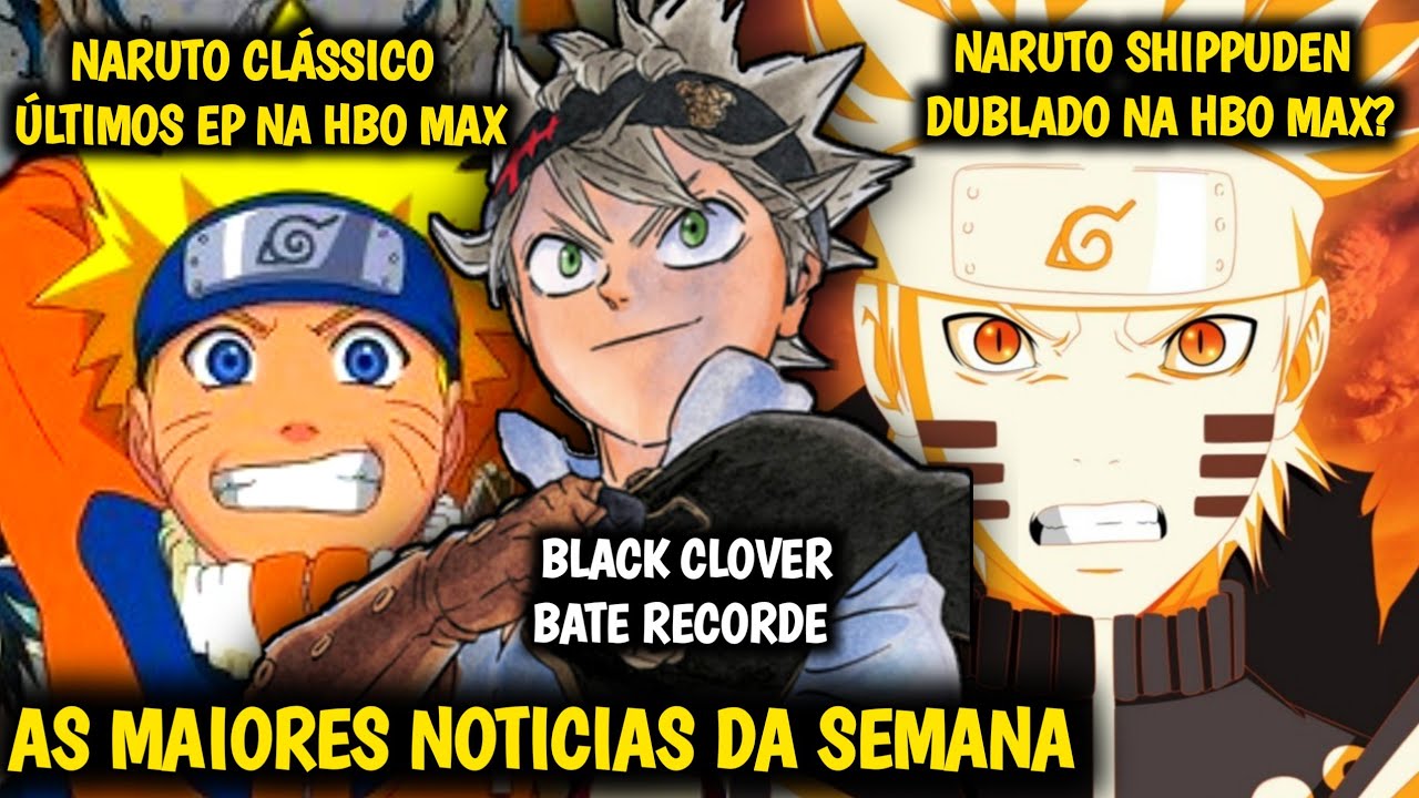 Episódios finais de Naruto na HBO, Black Clover bate recorde