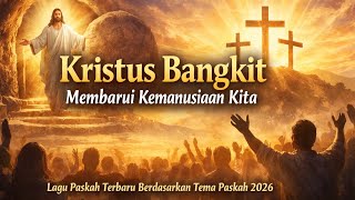 Kristus Bangkit Membarui Kemanusiaan Kita - Lagu Paskah 2026 Terbaru (Tema Paskah PGI 2026)