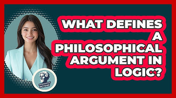 What Defines A Philosophical Argument In Logic? - Philosophy Beyond