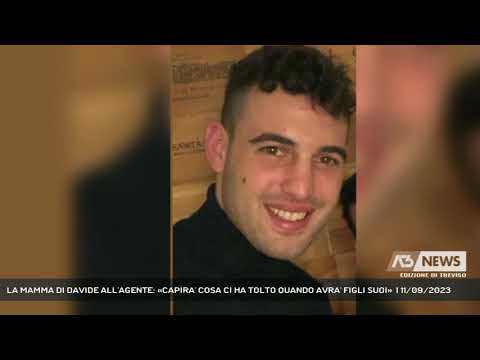 LA MAMMA DI DAVIDE ALL'AGENTE: «CAPIRA' COSA CI HA TOLTO QUANDO AVRA' FIGLI SUOI»  | 11/09/2023