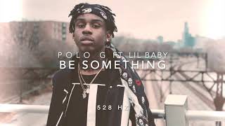 Polo G - Be Something (Ft. Lil Baby) [528 Hz Heal DNA🧬, Clarity \& Peace of Mind]