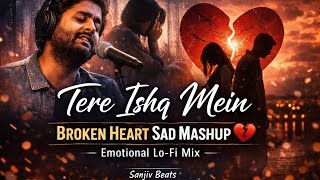 Tere Ishq Mein – Broken Heart Sad Mashup 💔 | Emotional Lo-Fi Mix