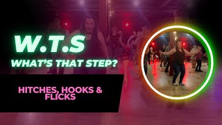 What’s that step (W.T.S)- Hitches, Hooks & Flicks