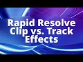 Rapid Resolve - Clip vs. Track Effect