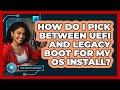How Do I Pick Between UEFI And Legacy Boot For My OS Install? - Your Computer Companion