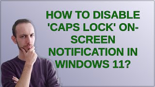 How to disable 'Caps Lock' on-screen notification in Windows 11?