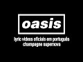 Oasis - Champagne Supernova (Lyric Video) [Sub. Português]