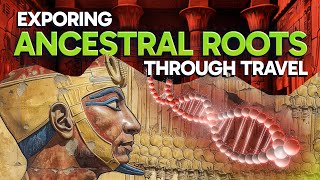 Exploring Your Ancestral Roots Through Travel