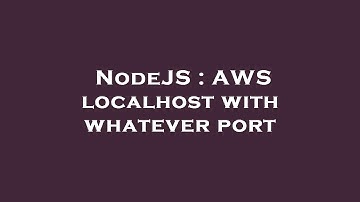 NodeJS : AWS localhost with whatever port