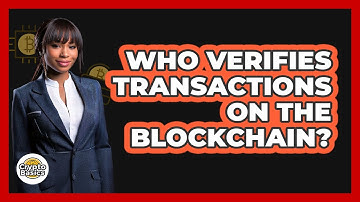 Who Verifies Transactions On The Blockchain?