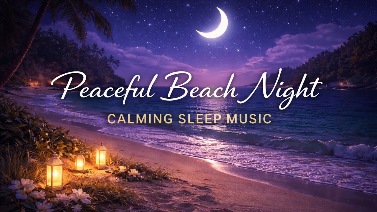 Peaceful Beach Night 🌊 | Calming Sleep Music for Stress and Anxiety Relief & Deep Sleep