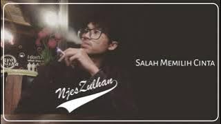 Njes Zulhan - Salah Memilih Cinta