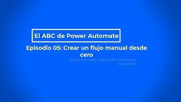 El ABC de Power Automate - Episodio 05 - Crear un flujo manual desde cero