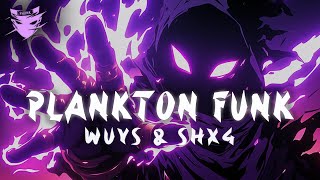 WUYS \u0026 SHX4 - PLANKTON FUNK