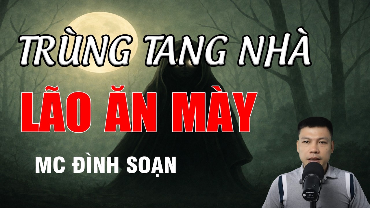 TRÙNG TANG NHÀ LÃO ĂN MÀY - Ác Giả Ác Báo | MC Đình Soạn Kể Chuyện Ma
