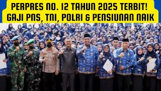 Perpres No. 12 Tahun 2025 Terbit Gaji Pns, Tni, Polri & Pensiunan Naik