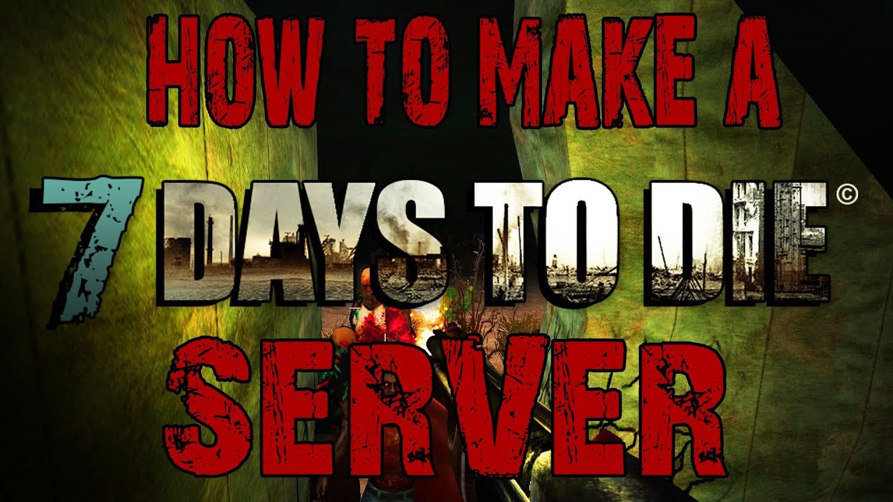 How To Make A 7 Days To Die Dedicated Server YouTube How To Make A 7 Days To Die Dedicated Server YouTube