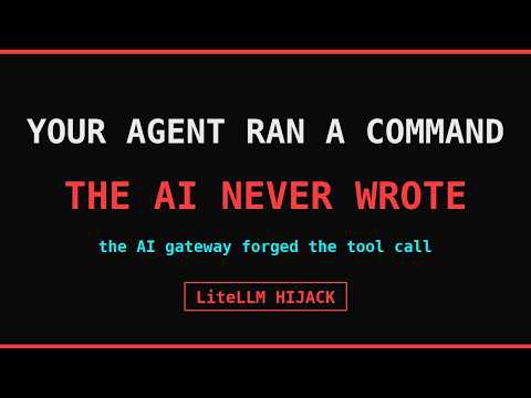 Hijacking LiteLLM: the AI Gateway That Forges Your Agent's Tool Calls