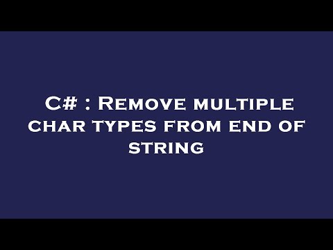 C# : Remove multiple char types from end of string