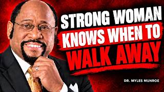 A Strong Woman Knows When to Walk Away — Protect Your Peace & Self-Respect | Dr. Myles Munroe