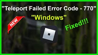 Fix Roblox - Teleport Failed - Error Code 770 - Windows 11 / 10 / 8 / 7 - 2022 Roblox Teleport Failed Error Code 770