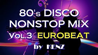 【vol.3】80's DISCO NONSTOP MIX　ユーロビート、メガヒット厳選ＢＥＳＴ・80年代、洋楽、ディスコ、哀愁系、ハイエナジー、PWL