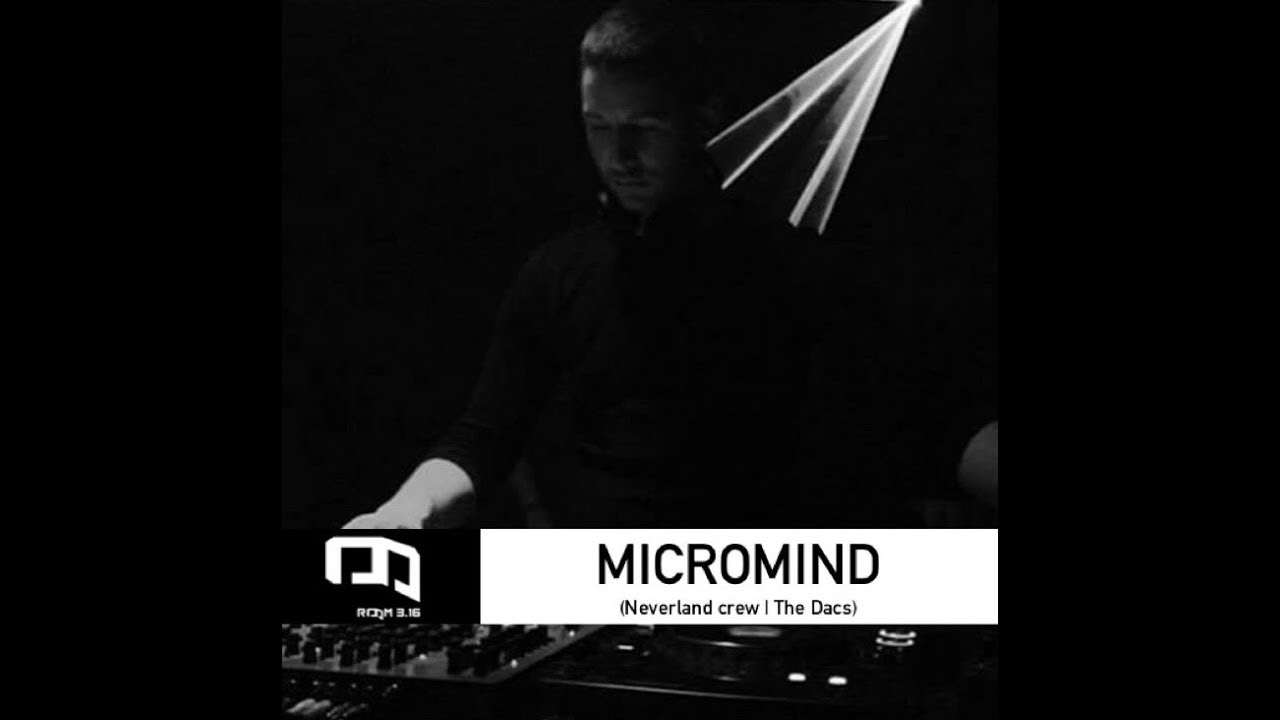 Micromind (Neverland crew | The Dacs) @ Room 3.16 - 20.03.18