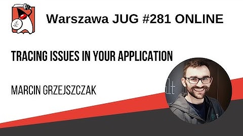 281 WJUG Marcin Grzejszczak - "Tracing Issues in Your Application"