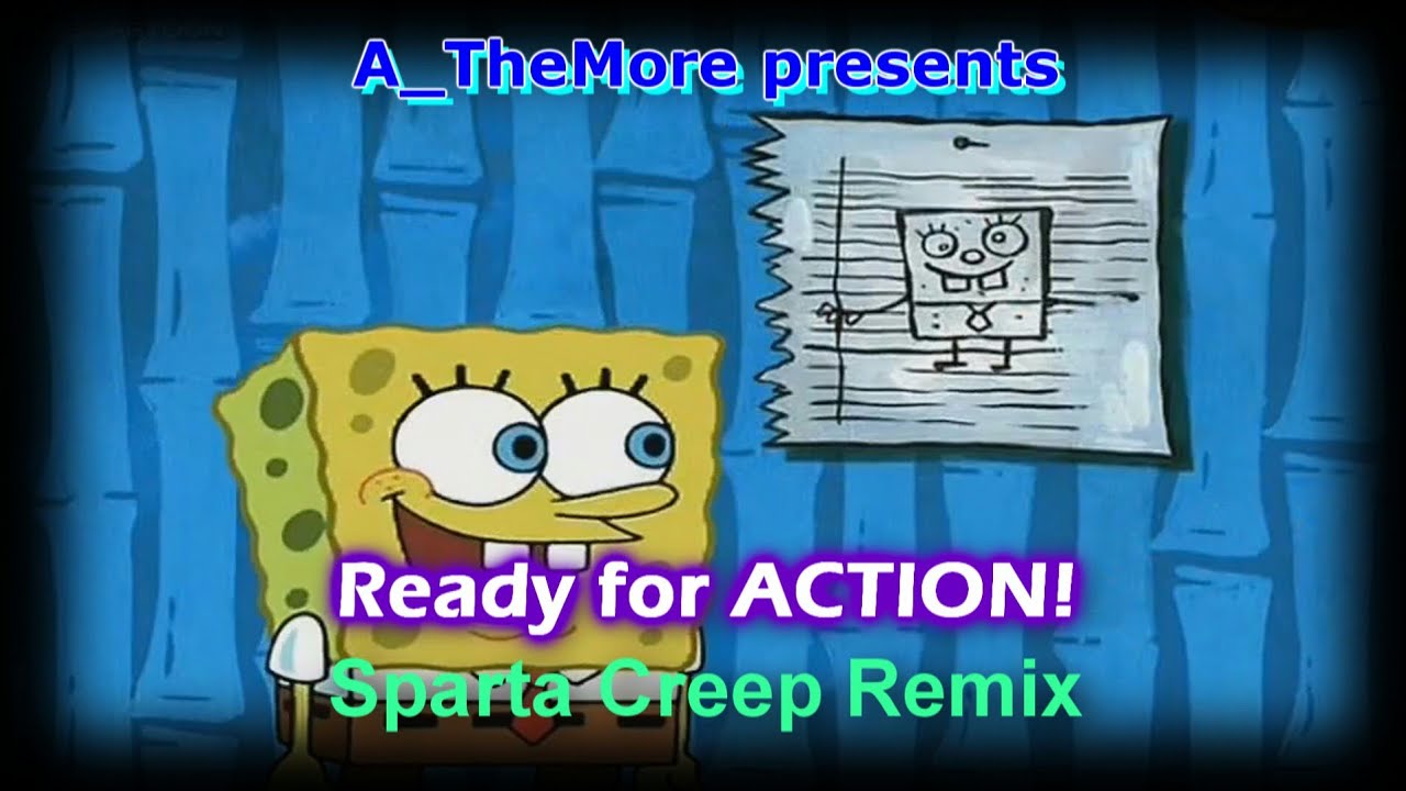 Spongebob - "Ready for ACTION!" [Sparta Creep Remix] - Spongebob - "Ready for ACTION!" [Sparta Creep Remix]
